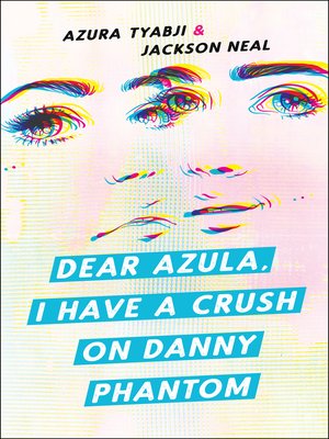 cover image of Dear Azula, I Have a Crush on Danny Phantom